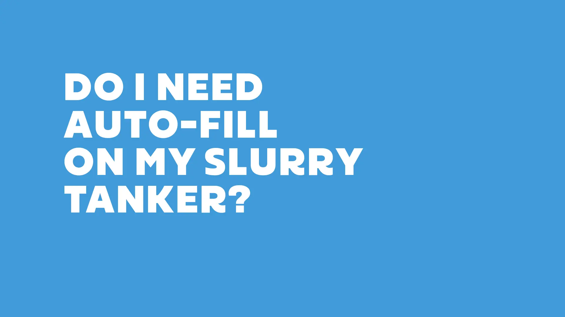 Do I Need Auto-Fill on my Slurry Tanker