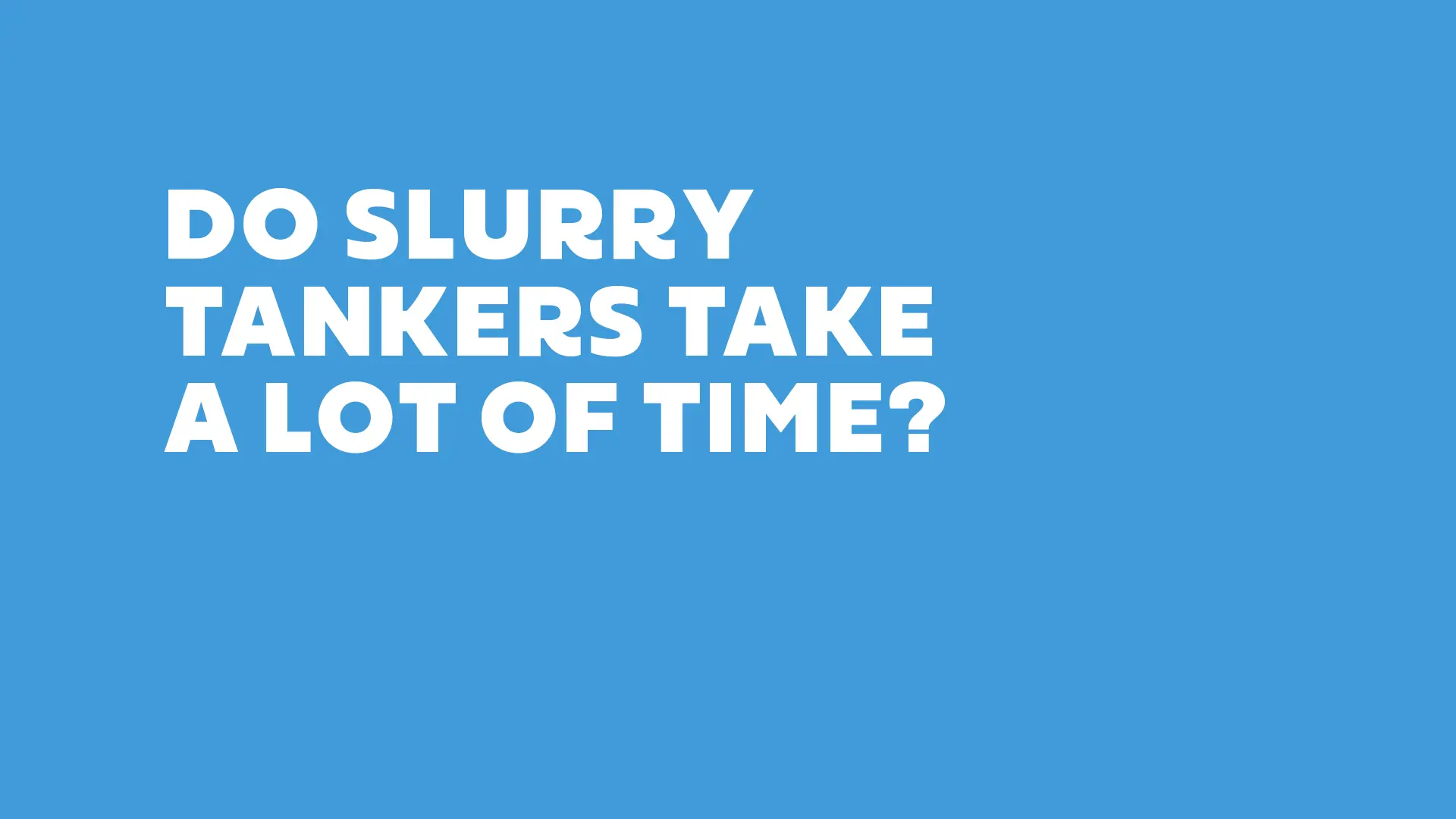 Do Slurry Tankers Take A Lot Of Time