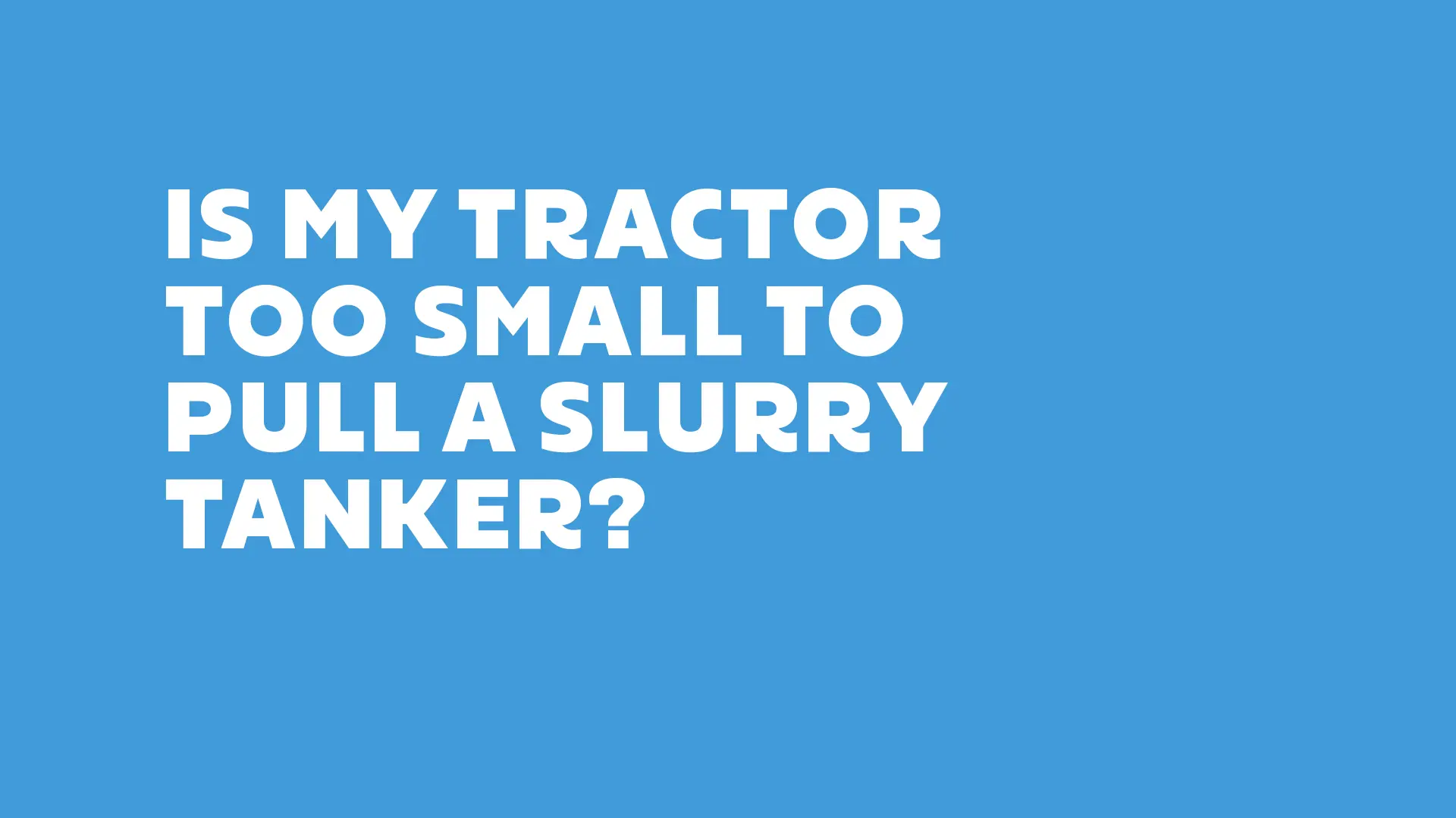 Is My Tractor Too Small To Pull A Slurry Tanker?