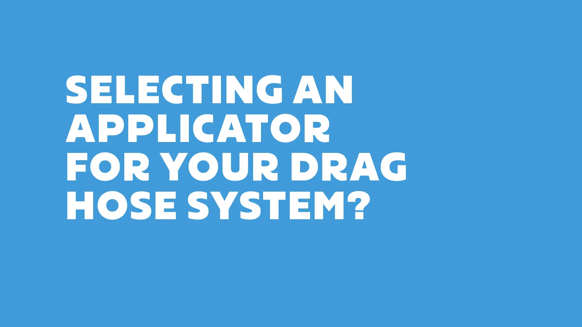 Selecting An Applicator For Your Drag Hose System