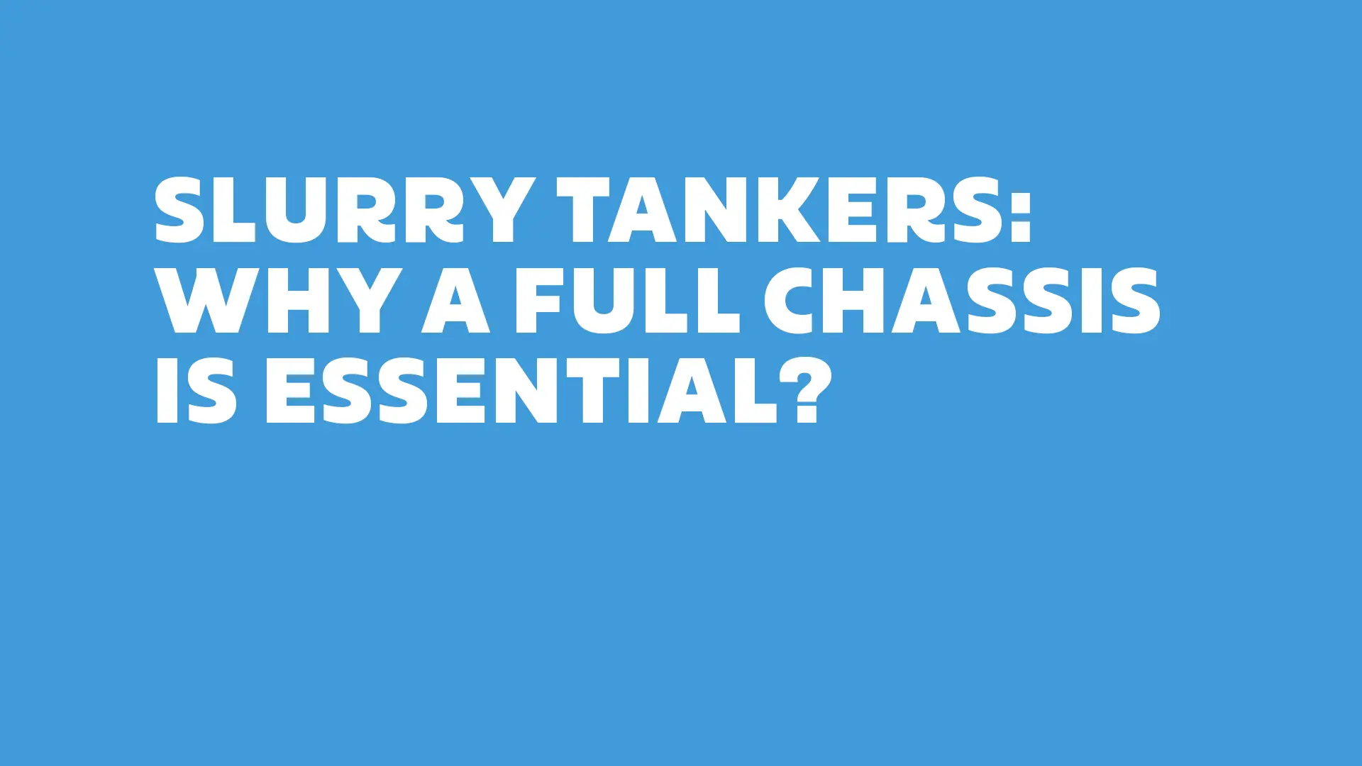 Slurry Tankers: Why A Full Chassis is Essential